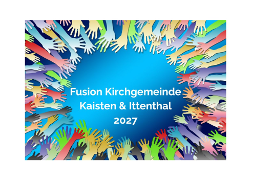 Infor­ma­ti­on Fusi­on der Kirch­ge­mein­de Kai­sten &&nbsp;Itten­thal&nbsp;2027